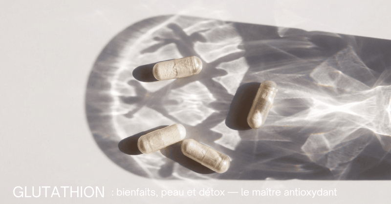 Glutathion : bienfaits, peau et détox — le maître antioxydant